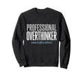 Professional Overthinker Now Office Sweatshirt - Trendy Graphic Unisex - T-Shirt, Sweatshirt, Hoodie