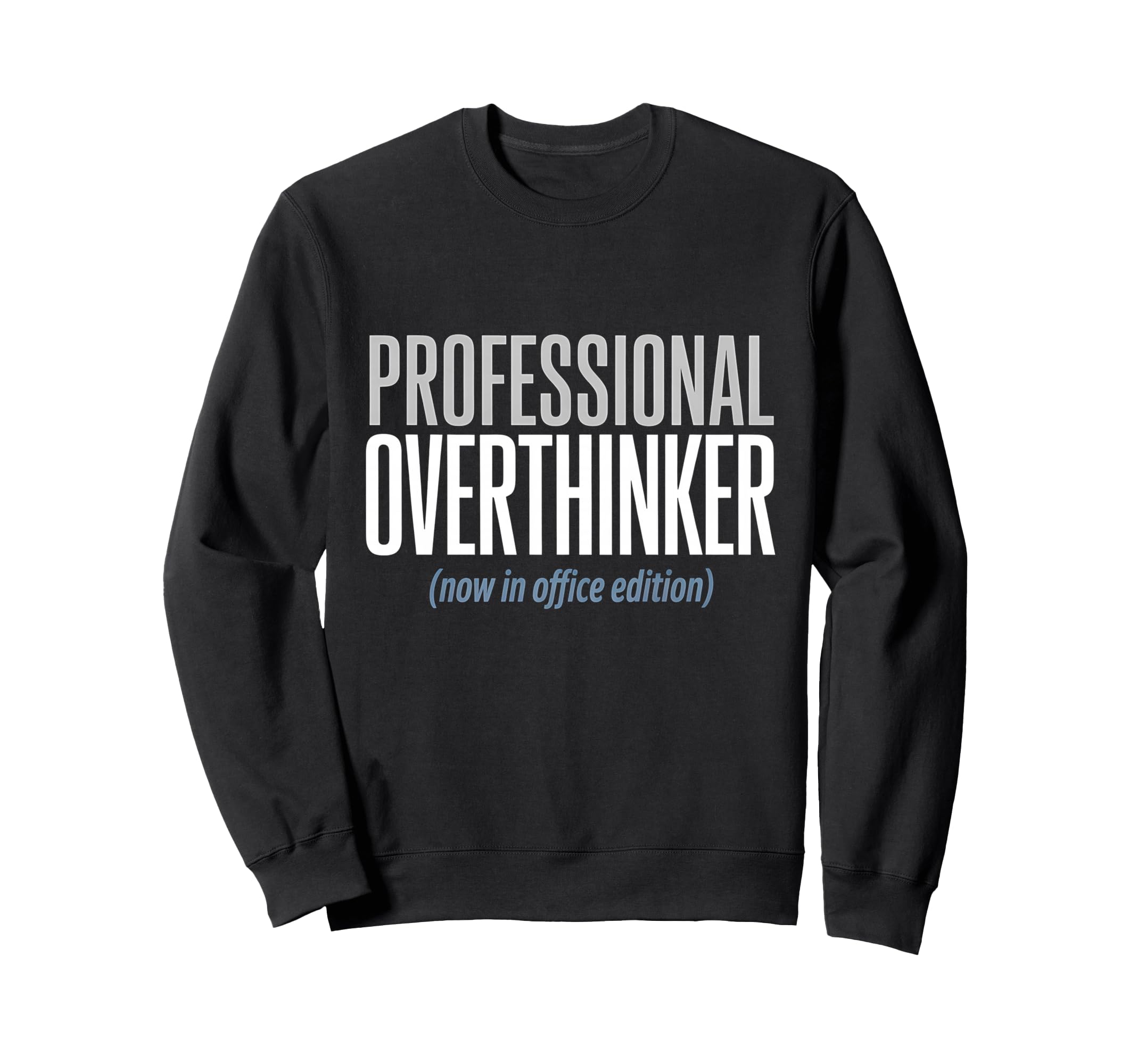 Professional Overthinker Now Office Sweatshirt - Trendy Graphic Unisex - T-Shirt, Sweatshirt, Hoodie