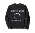 Funny Overthinking Please Wait Sweatshirt - Trendy Graphic for Adults - T-Shirt, Sweatshirt, Hoodie