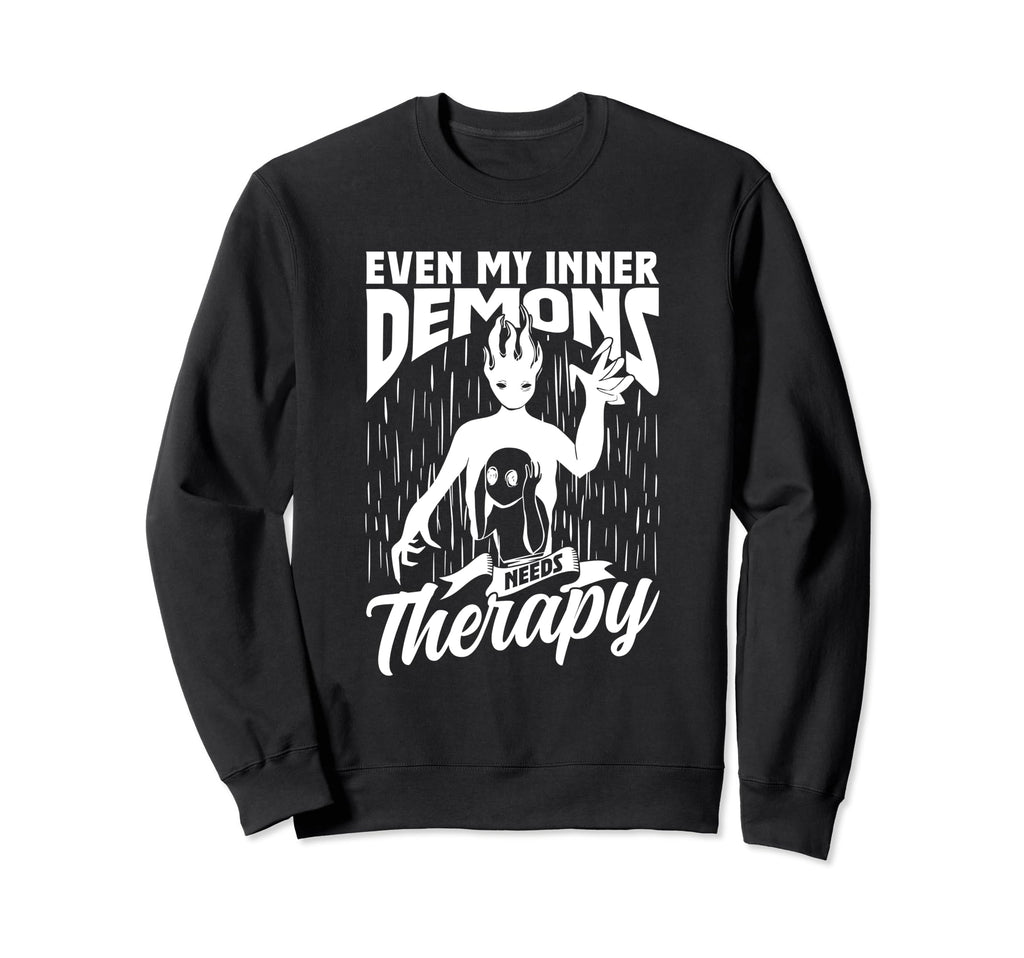 Even My Inner Demons Need Therapy Sweatshirt - Unique Graphic Men Women - T-Shirt, Sweatshirt, Hoodie