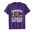 Undiagnosed But Something Aint Right T-Shirt - Trendy Graphic Unisex - T-Shirt, Sweatshirt, Hoodie