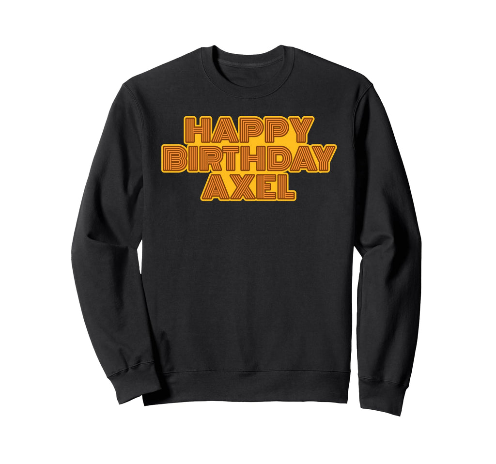 Happy Birthday Axel Personalized Name Sweatshirt - Graphic Print Unisex - T-Shirt, Sweatshirt, Hoodie