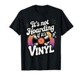 Its Not Hoarding If Its Vinyl T-Shirt - Minimalist Print Men Women - T-Shirt, Sweatshirt, Hoodie