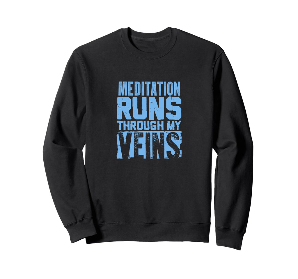 Meditation Runs Through My Veins Sweatshirt - Trendy Graphic for Adults - T-Shirt, Sweatshirt, Hoodie