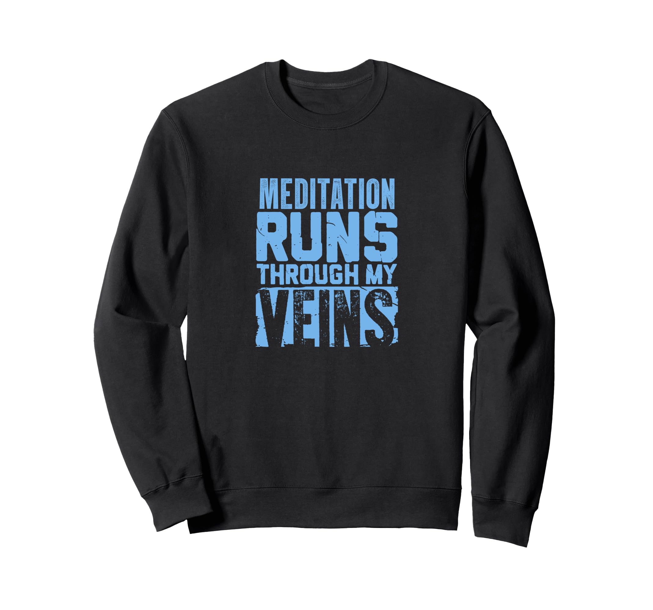 Meditation Runs Through My Veins Sweatshirt - Trendy Graphic for Adults - T-Shirt, Sweatshirt, Hoodie