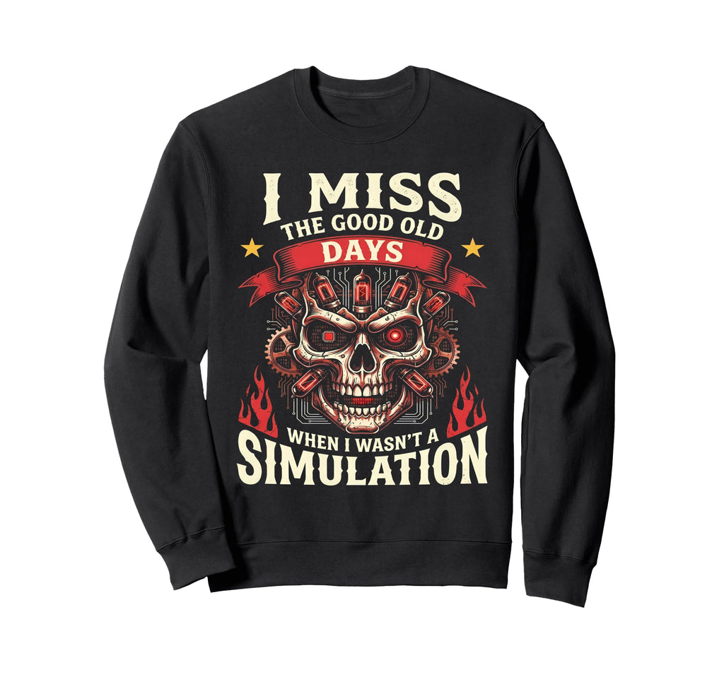 When I Wasnt Simulation Funny Sweatshirt - Casual Everyday Wear Men Women - T-Shirt, Sweatshirt, Hoodie