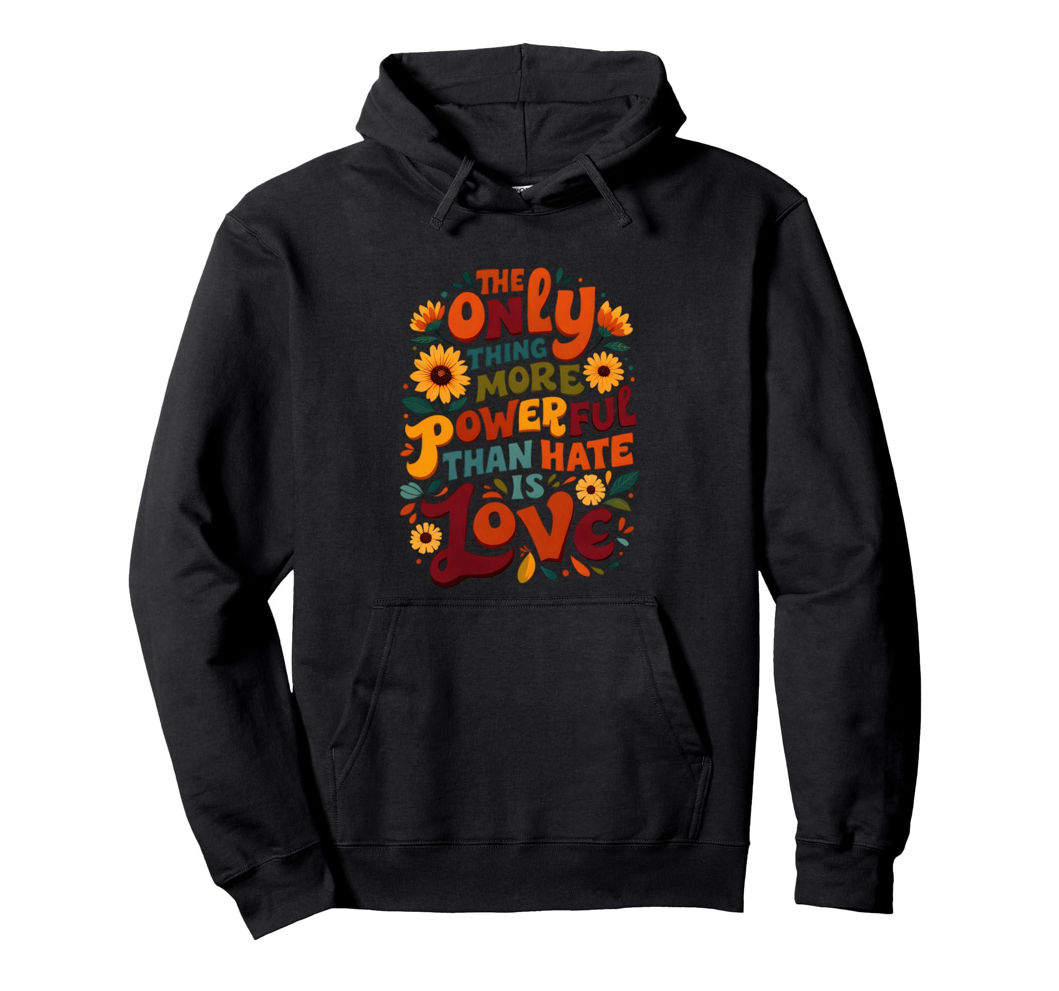 Love Is More Powerful Floral Hoodie - Graphic Print Men Women - T-Shirt, Sweatshirt, Hoodie