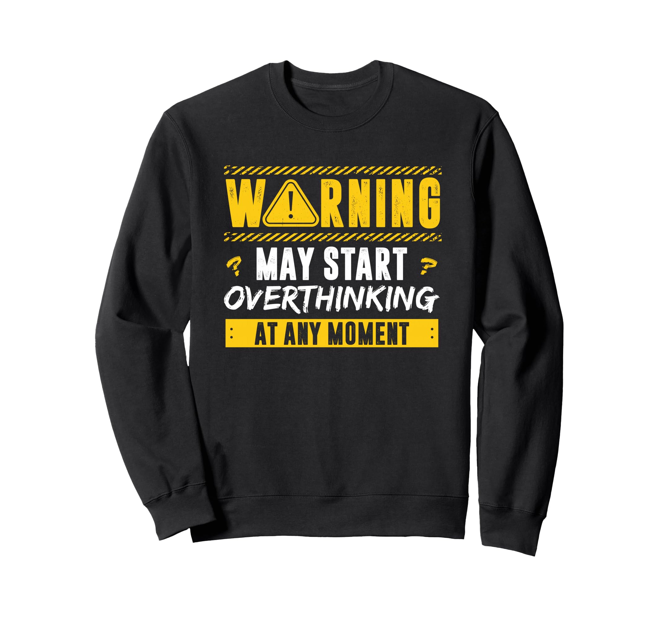 Overthinker Warning May Start Sweatshirt - Casual Everyday Wear Men Women - T-Shirt, Sweatshirt, Hoodie