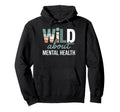 Wild About Mental Health Hoodie - Aesthetic Graphic Men Women - T-Shirt, Sweatshirt, Hoodie