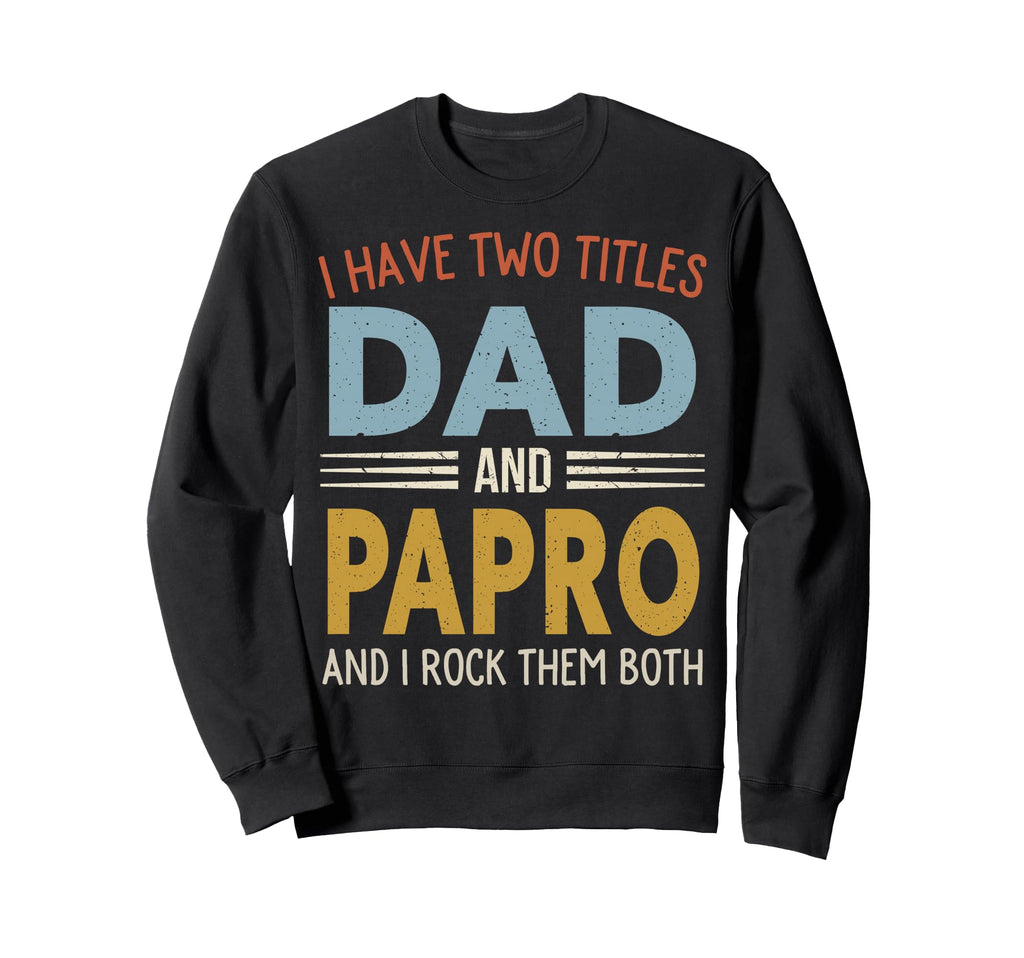 I Have Two Titles Dad And Papro Sweatshirt - Custom Art Print for Adults - T-Shirt, Sweatshirt, Hoodie