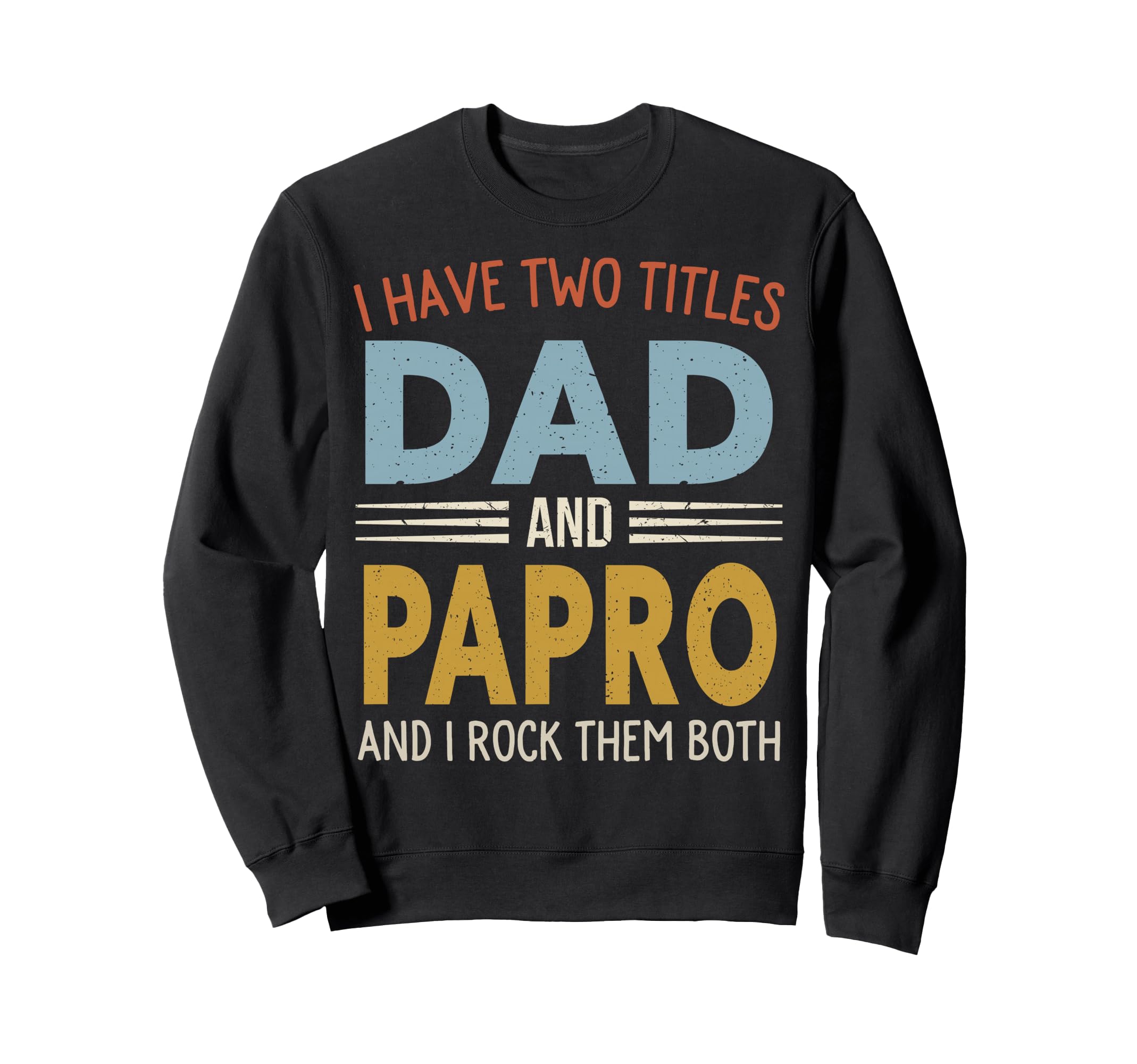 I Have Two Titles Dad And Papro Sweatshirt - Custom Art Print for Adults - T-Shirt, Sweatshirt, Hoodie