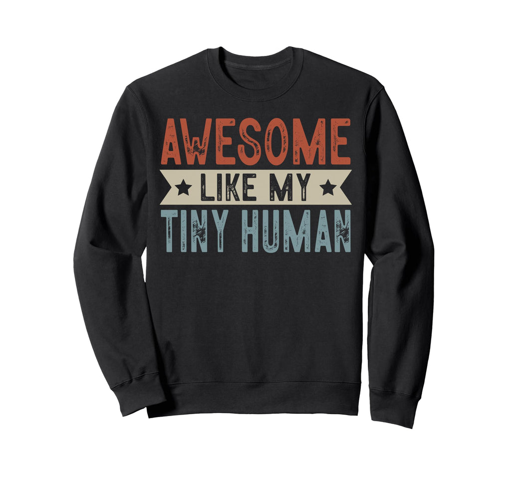 Awesome Like My Tiny Human Sweatshirt - Minimalist Print Men Women - T-Shirt, Sweatshirt, Hoodie