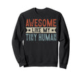 Awesome Like My Tiny Human Sweatshirt - Minimalist Print Men Women - T-Shirt, Sweatshirt, Hoodie