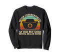 Never Underestimate Old Mental Sweatshirt - Fun Novelty Design Unisex - T-Shirt, Sweatshirt, Hoodie