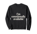 Im Emotionally Available Self Care Sweatshirt - Minimalist Print Men Women - T-Shirt, Sweatshirt, Hoodie