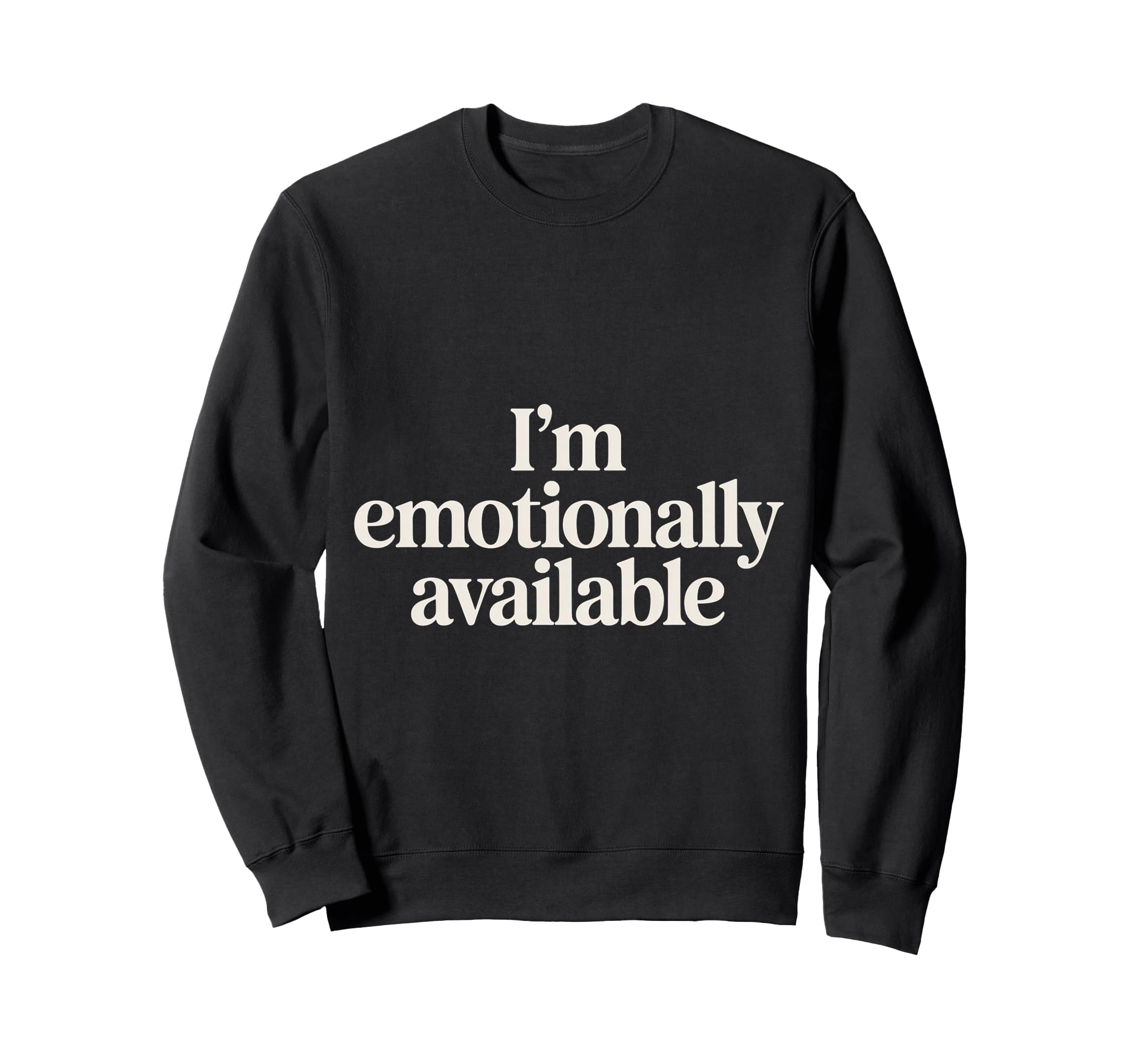Im Emotionally Available Self Care Sweatshirt - Minimalist Print Men Women - T-Shirt, Sweatshirt, Hoodie
