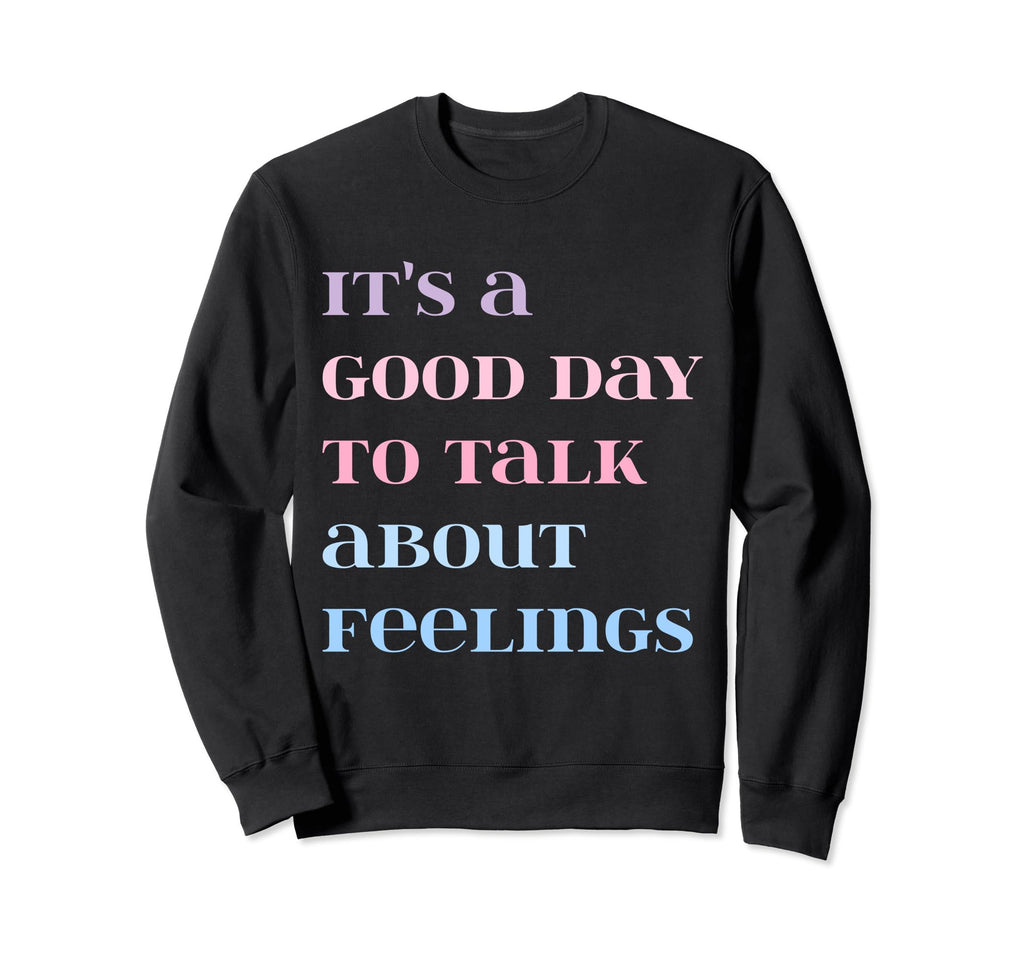 Its Good Day To Talk About Sweatshirt - Casual Everyday Wear Unisex - T-Shirt, Sweatshirt, Hoodie