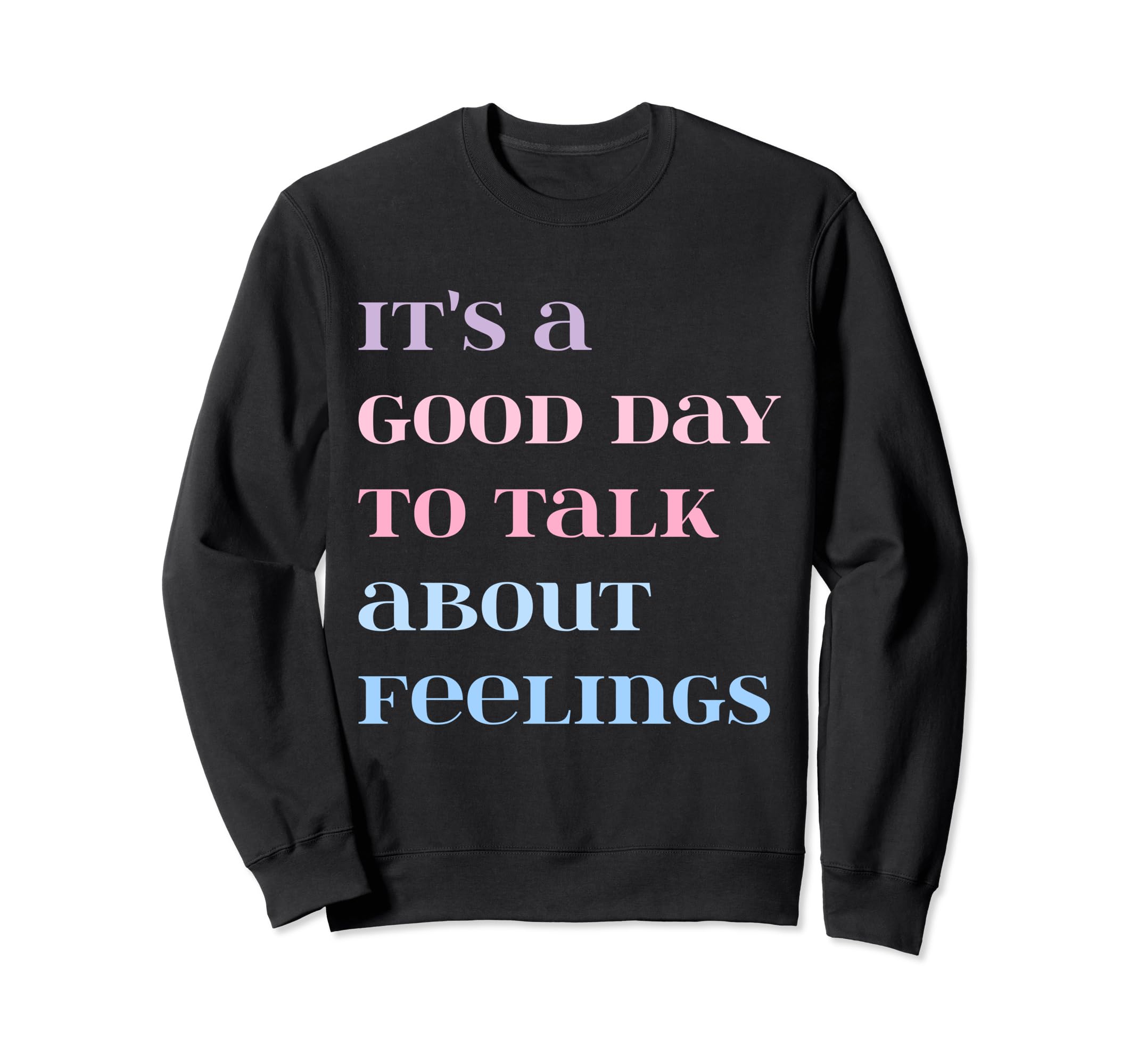 Its Good Day To Talk About Sweatshirt - Casual Everyday Wear Unisex - T-Shirt, Sweatshirt, Hoodie