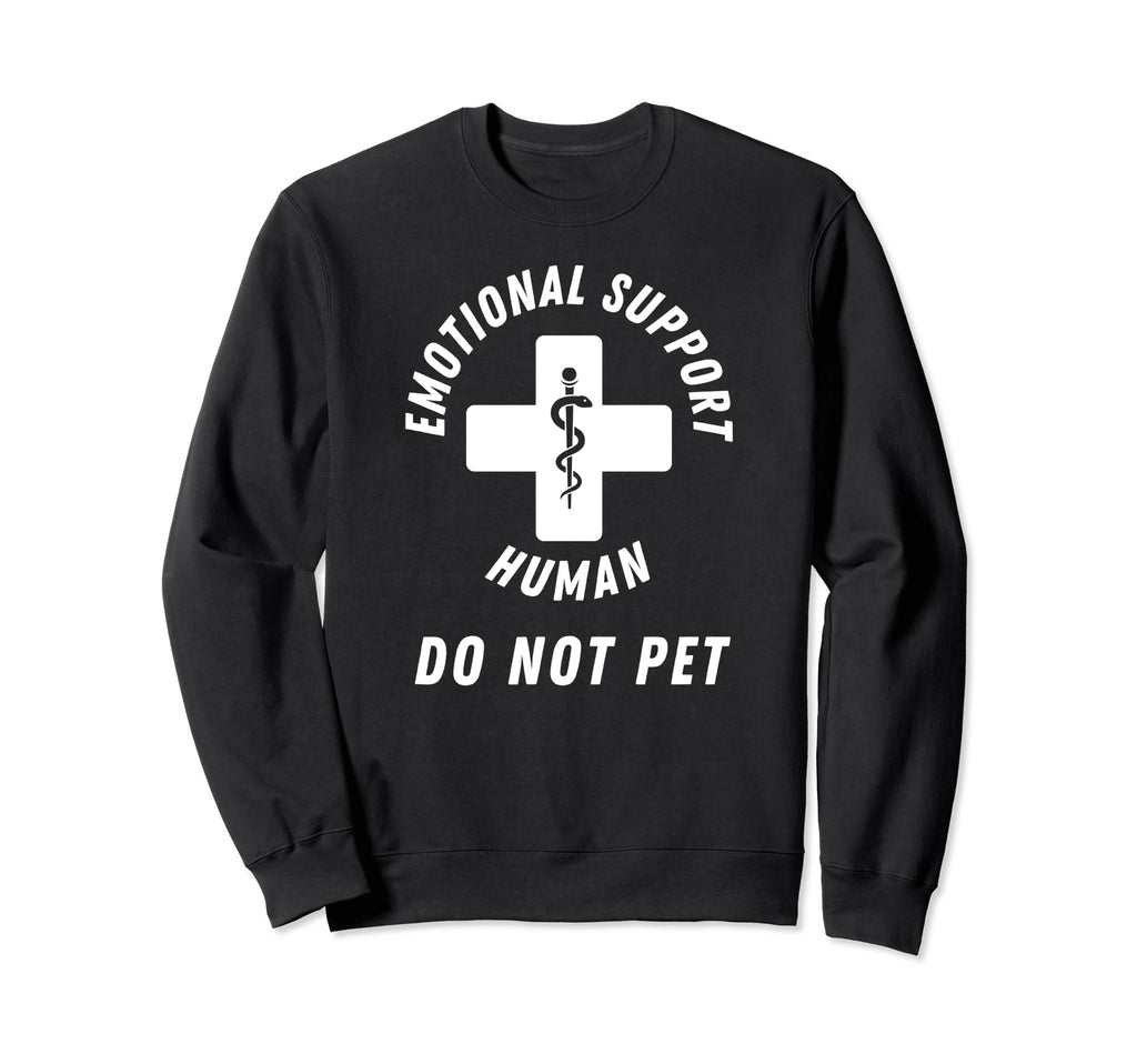 Emotional Support Human Do Not Sweatshirt - Custom Art Print for Adults - T-Shirt, Sweatshirt, Hoodie