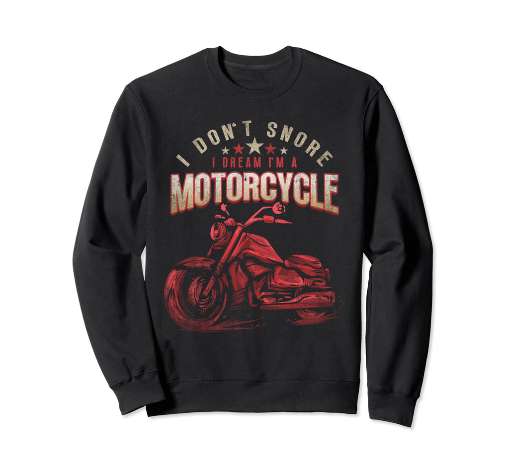 I Dont Snore I Dream Im Motorcycle Sweatshirt - Graphic Print for Adults - T-Shirt, Sweatshirt, Hoodie