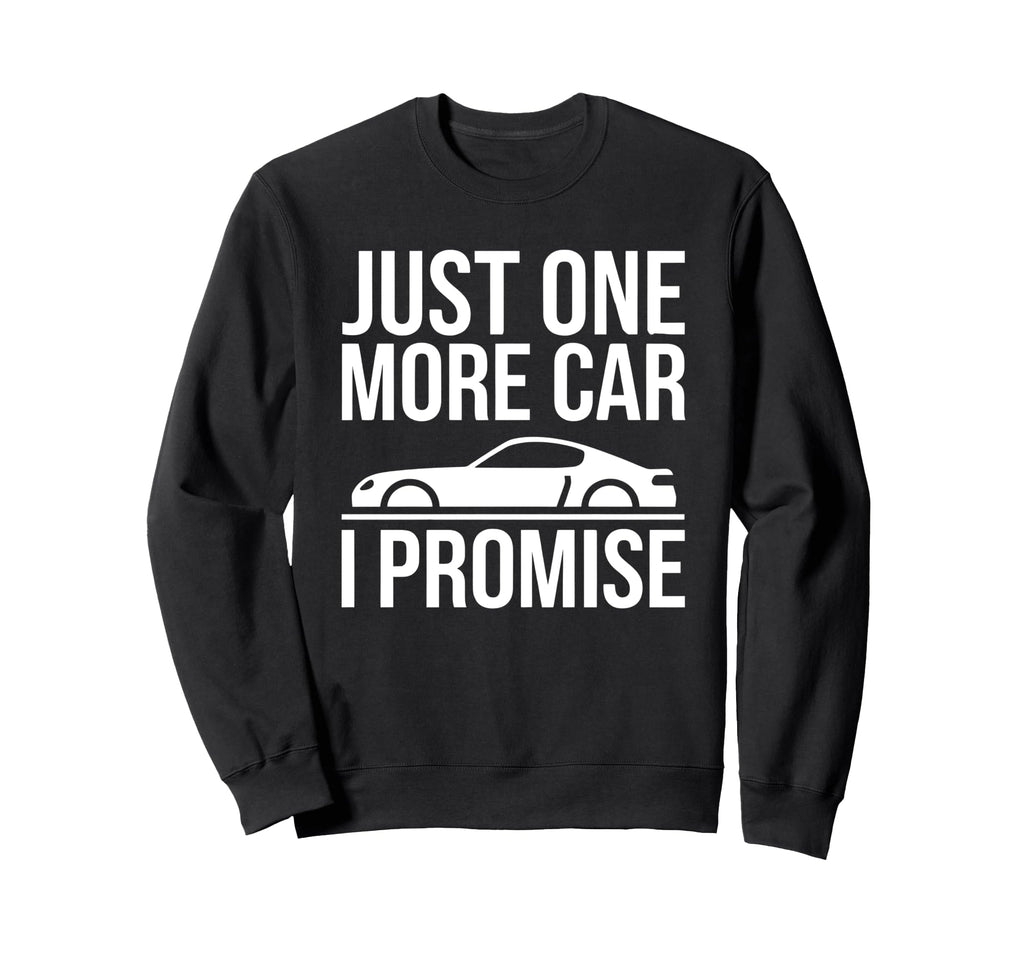 Just One More Car I Promise Car Sweatshirt - Graphic Print for Adults - T-Shirt, Sweatshirt, Hoodie
