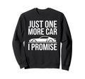 Just One More Car I Promise Car Sweatshirt - Graphic Print for Adults - T-Shirt, Sweatshirt, Hoodie