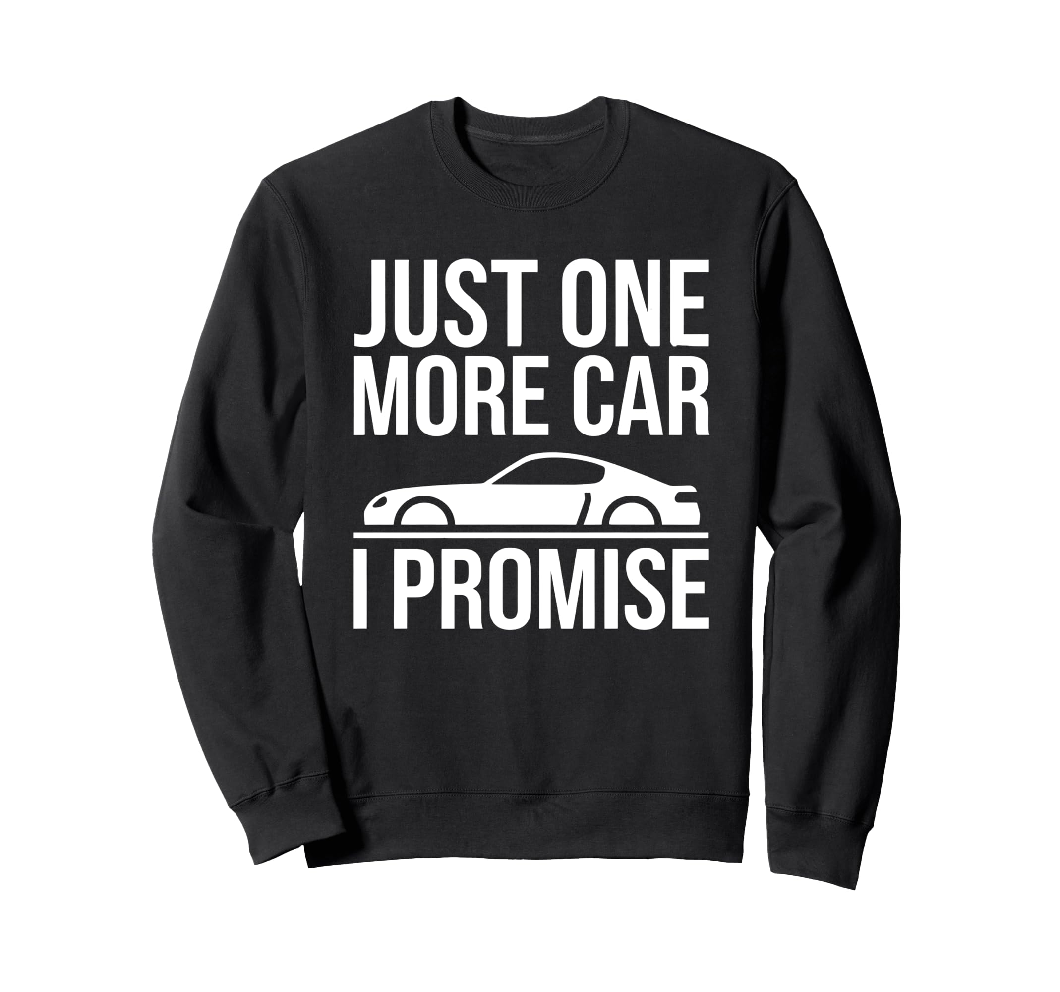 Just One More Car I Promise Car Sweatshirt - Graphic Print for Adults - T-Shirt, Sweatshirt, Hoodie