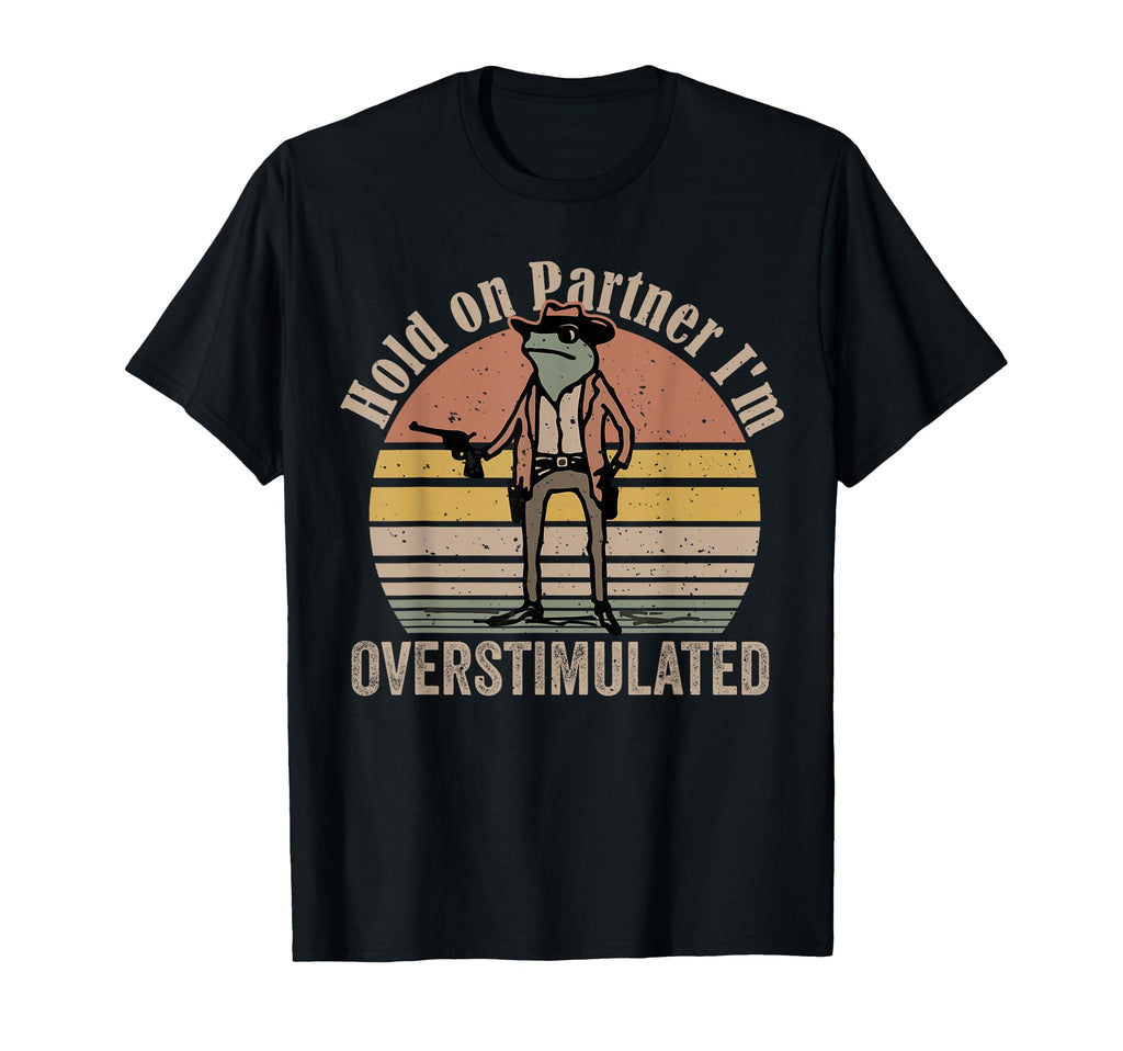 Hold Partner Im Overstimulated Cowboy T-Shirt - Custom Art Print Unisex - T-Shirt, Sweatshirt, Hoodie