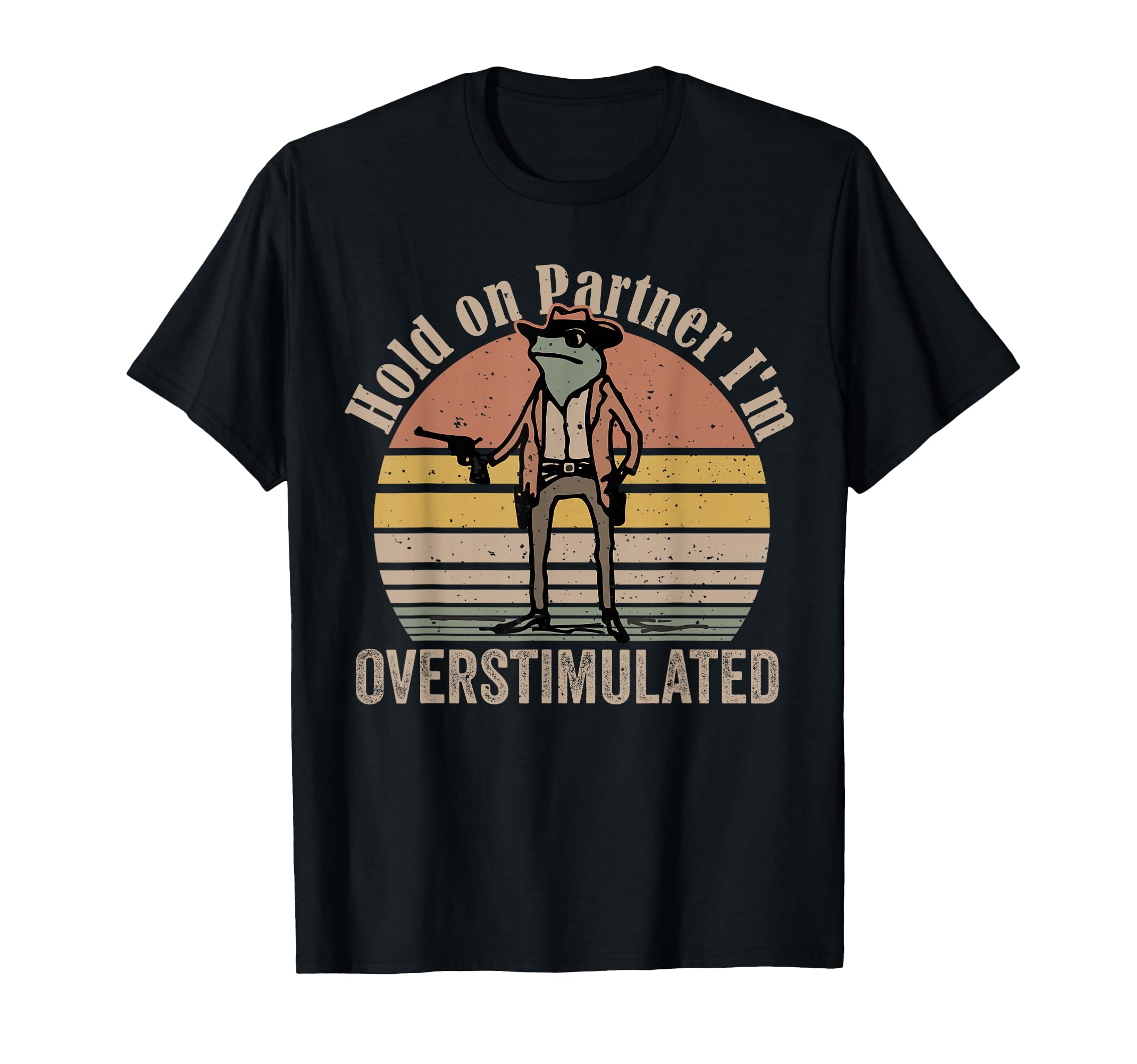 Hold Partner Im Overstimulated Cowboy T-Shirt - Custom Art Print Unisex - T-Shirt, Sweatshirt, Hoodie