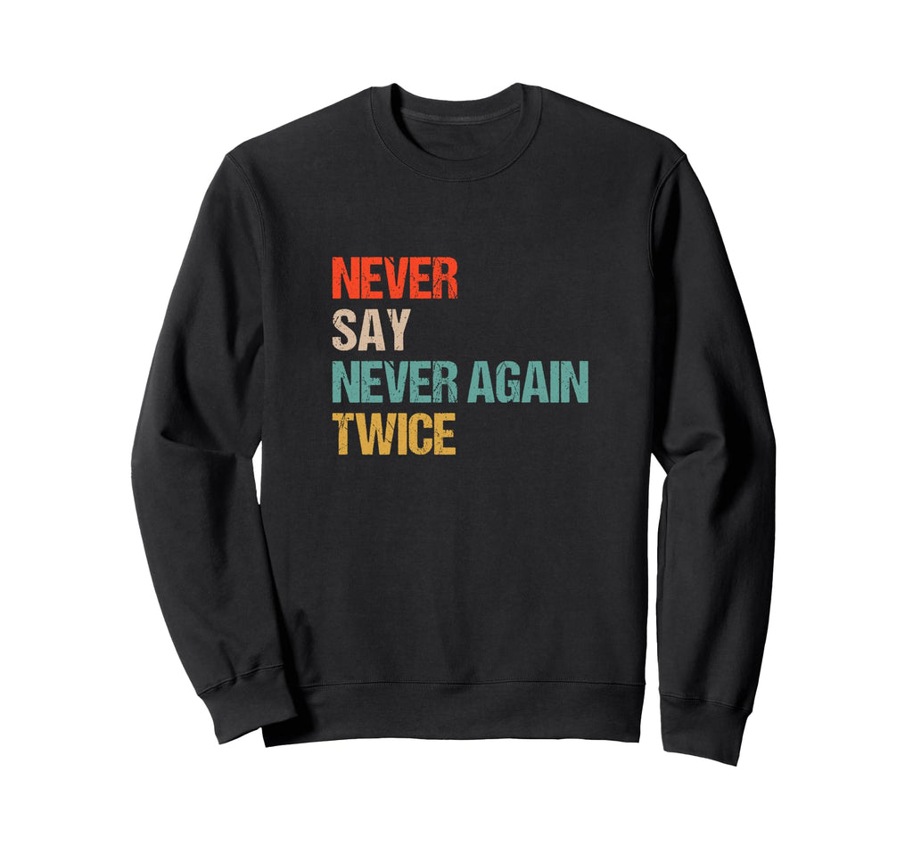 Never Say Never Again Twice Sweatshirt - Unique Graphic for Adults - T-Shirt, Sweatshirt, Hoodie