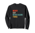 Never Say Never Again Twice Sweatshirt - Unique Graphic for Adults - T-Shirt, Sweatshirt, Hoodie