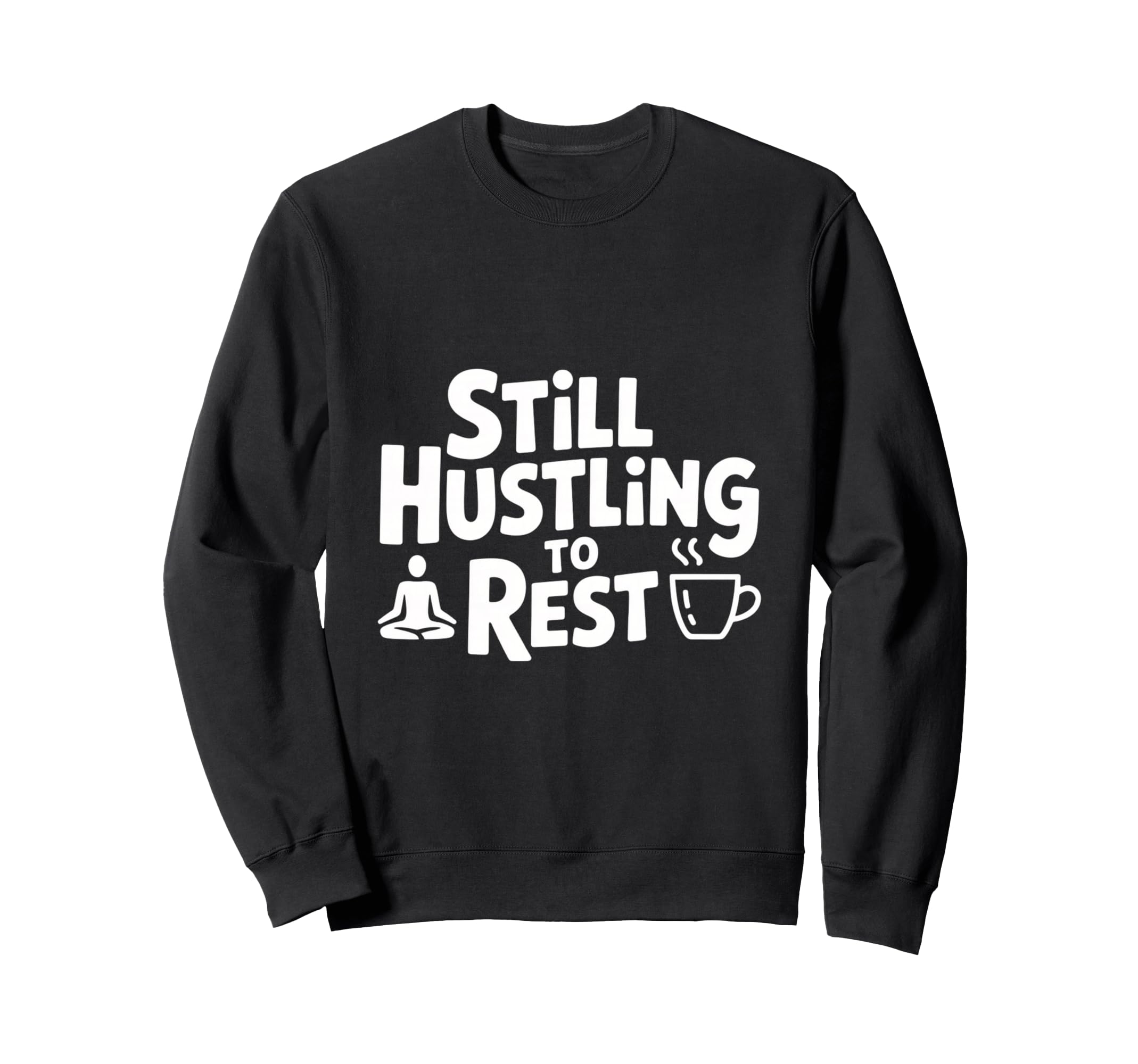 Still Hustling To Rest Mindfulness Sweatshirt - Trendy Graphic for Adults - T-Shirt, Sweatshirt, Hoodie