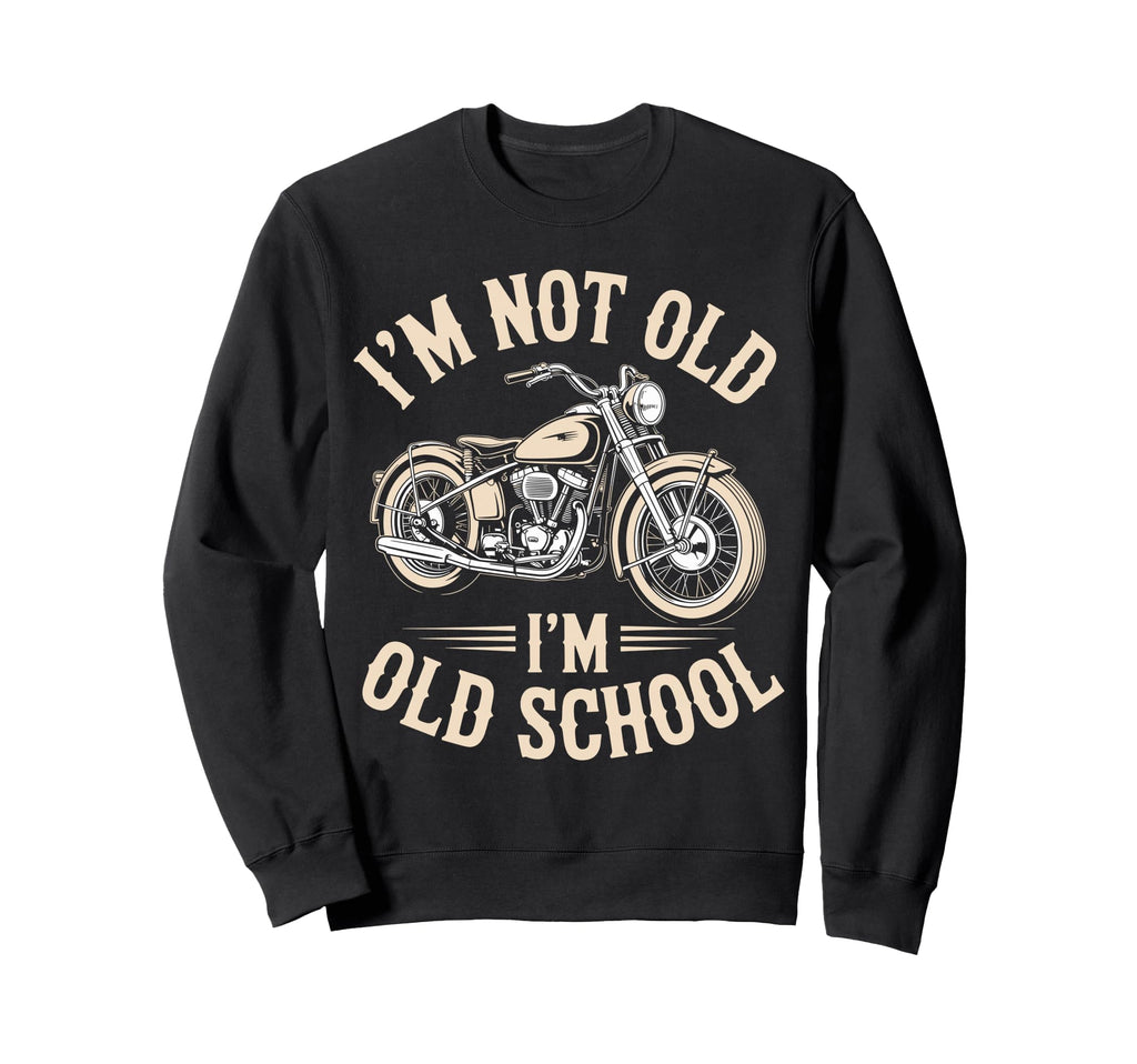 Im Not Old Im Old School Funny Sweatshirt - Novelty Apparel for Adults - T-Shirt, Sweatshirt, Hoodie