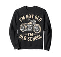 Im Not Old Im Old School Funny Sweatshirt - Novelty Apparel for Adults - T-Shirt, Sweatshirt, Hoodie