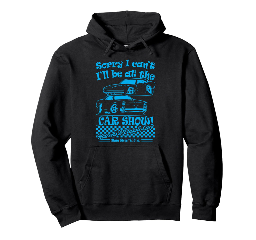 Sorry I Cant Ill Be Car Show Fun Car Hoodie - Minimalist Print for Adults - T-Shirt, Sweatshirt, Hoodie