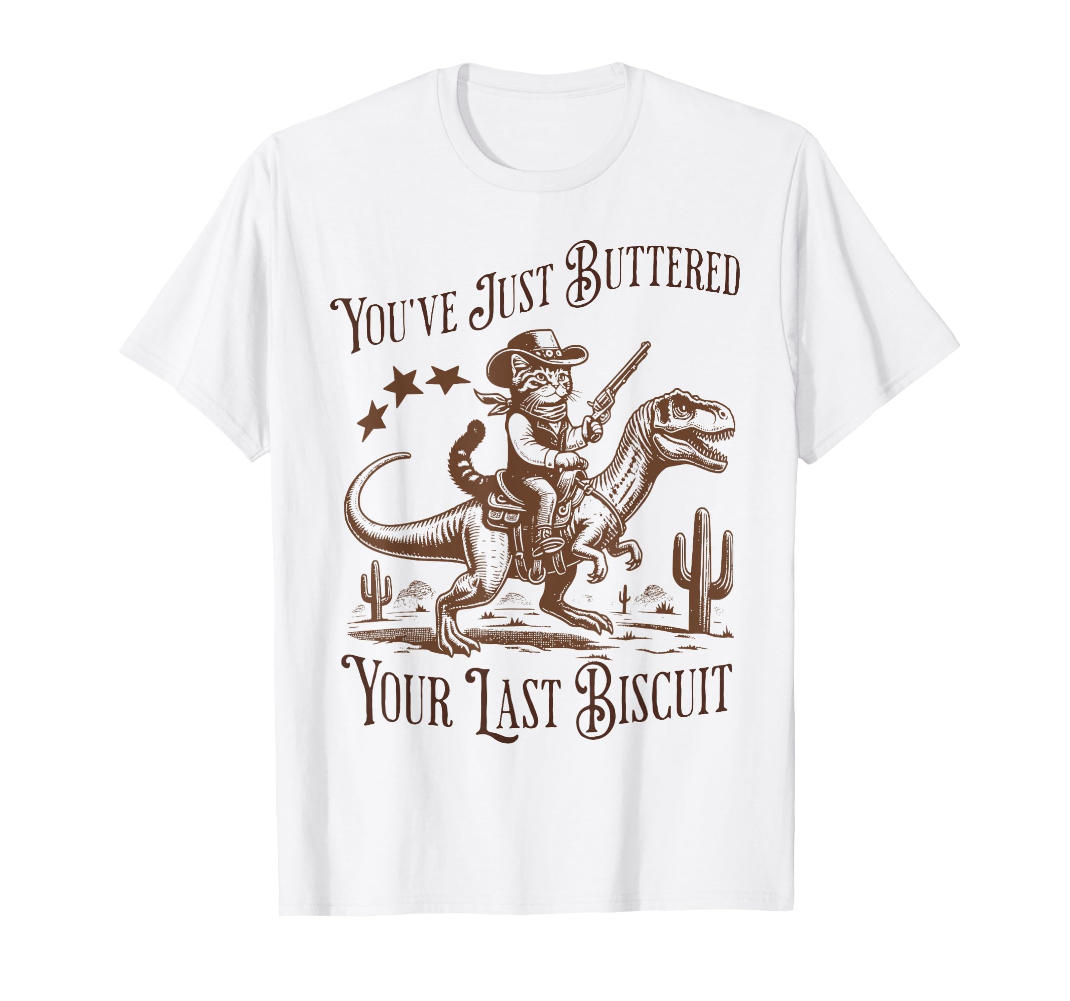 Youve Just Buttered Your Last Biscuit T-Shirt - Fun Novelty Design Unisex - T-Shirt, Sweatshirt, Hoodie