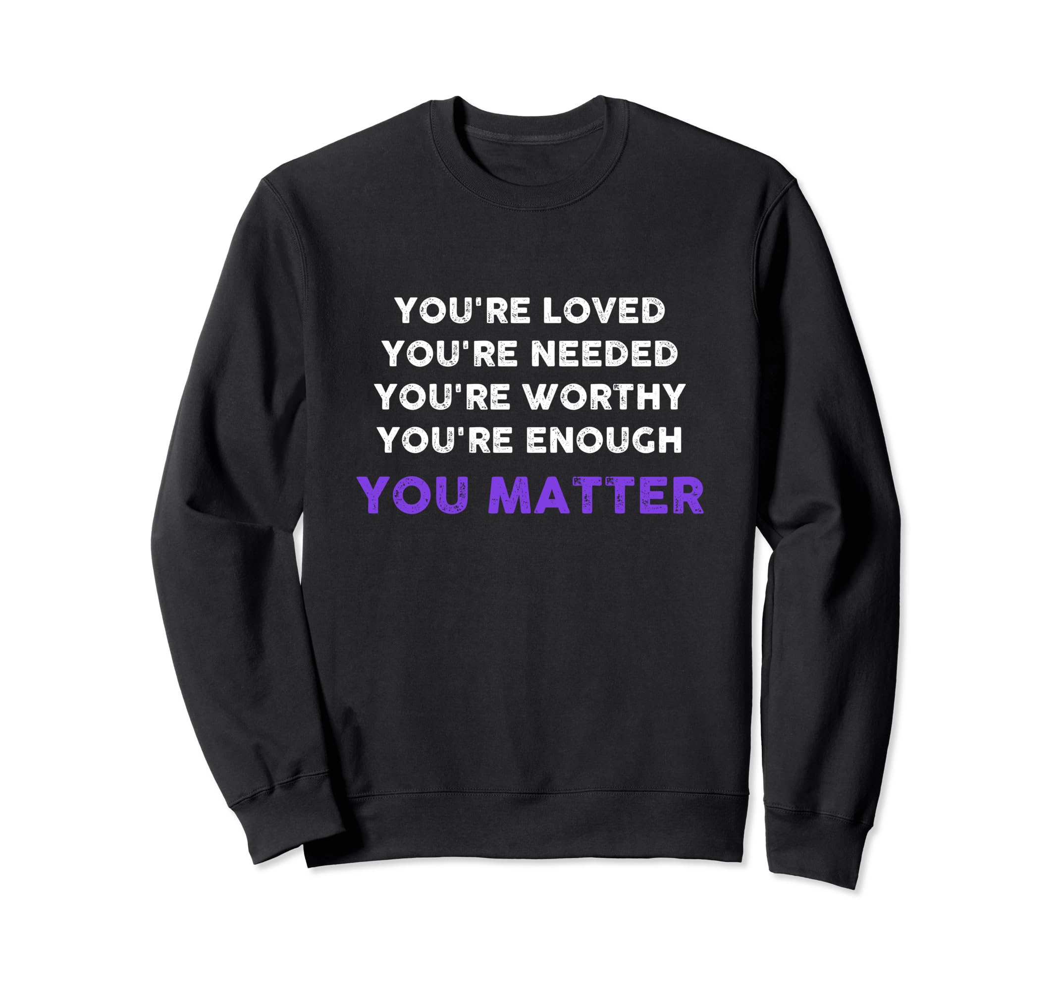 You Matter Inspirational Kindness Sweatshirt - Streetwear Style Men Women - T-Shirt, Sweatshirt, Hoodie