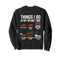 Things I Do My Spare Time Funny Sweatshirt - Custom Art Print Men Women - T-Shirt, Sweatshirt, Hoodie