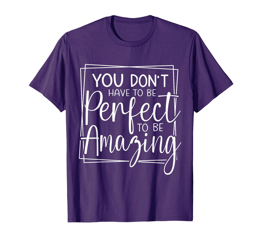 You Dont Have To Be To Be Amazing T-Shirt - Novelty Apparel Men Women - T-Shirt, Sweatshirt, Hoodie