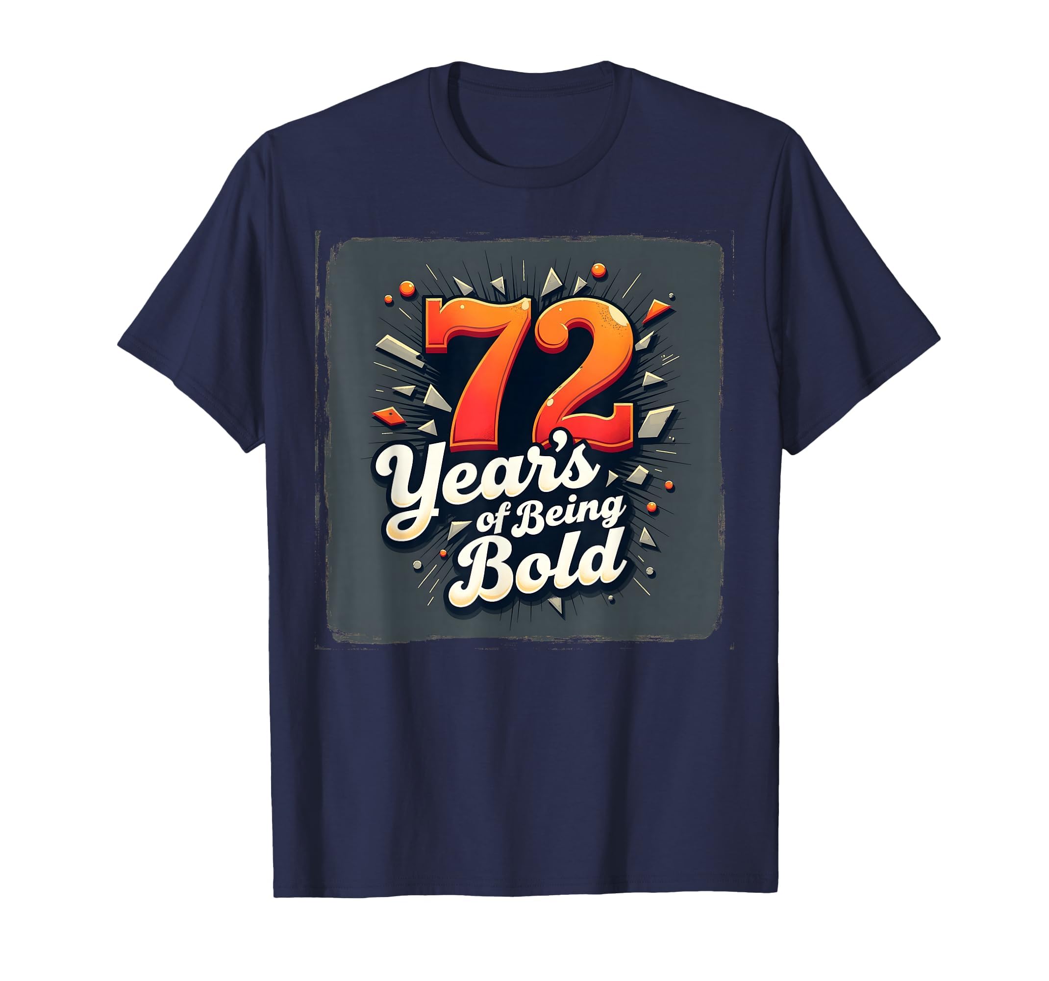 72 Years Being Bold Birthday Gift T-Shirt - Casual Everyday Wear Unisex - T-Shirt, Sweatshirt, Hoodie