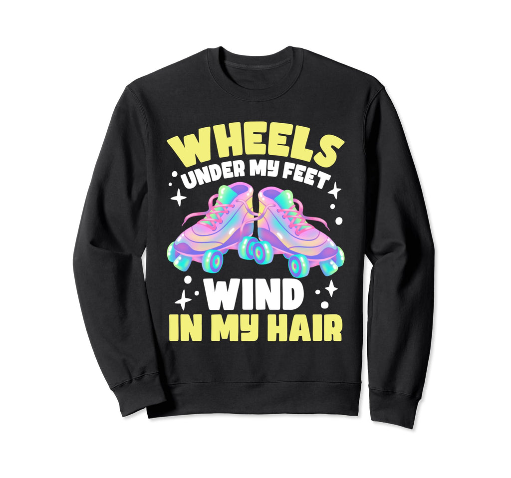 Roller Skating Wheels Under My Feet Sweatshirt - Fun Novelty Design Unisex - T-Shirt, Sweatshirt, Hoodie