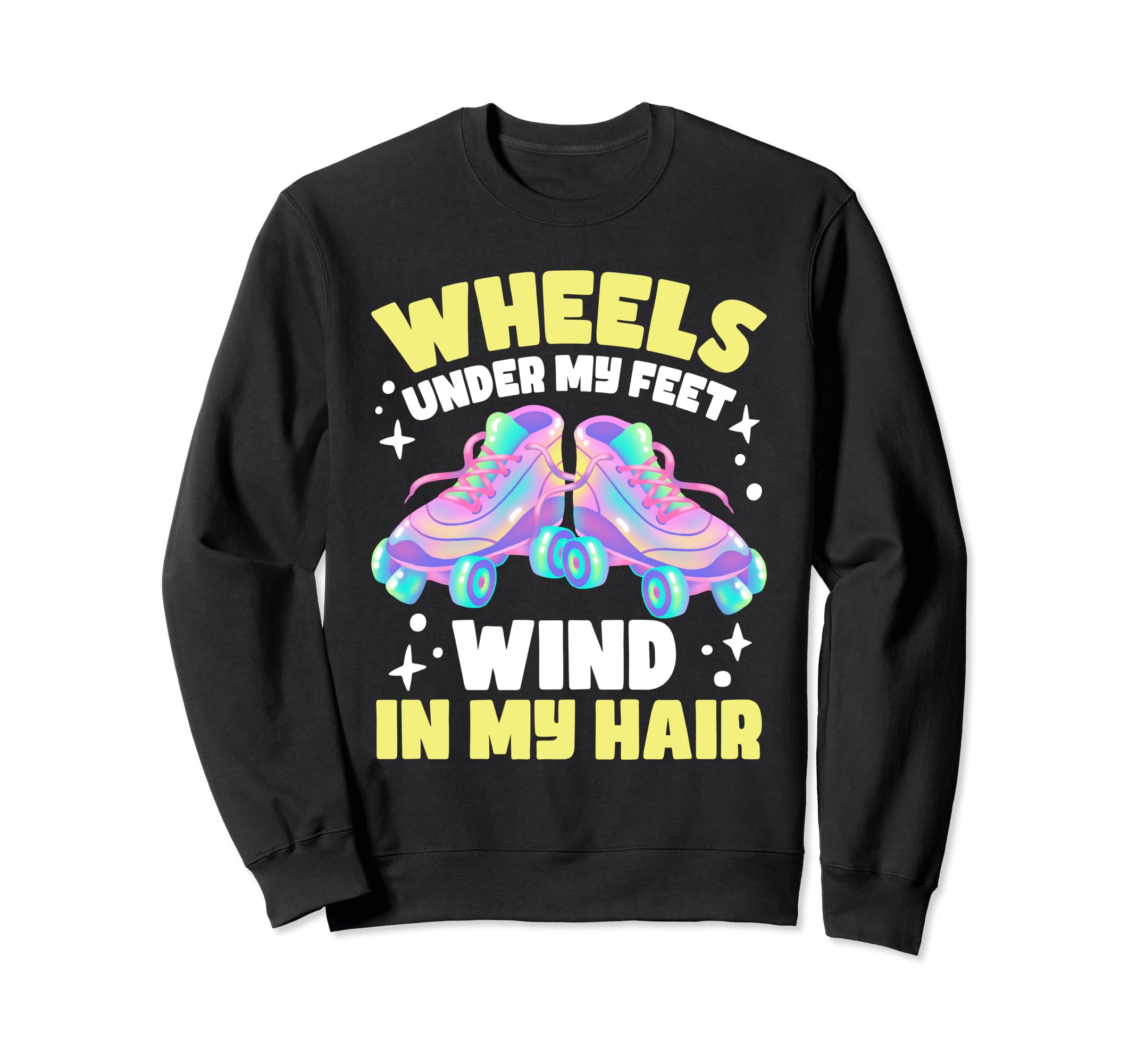 Roller Skating Wheels Under My Feet Sweatshirt - Fun Novelty Design Unisex - T-Shirt, Sweatshirt, Hoodie