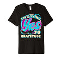 Im Yes To Gratitude Thankful Mindset T-Shirt - Novelty Apparel for Adults - T-Shirt, Sweatshirt, Hoodie