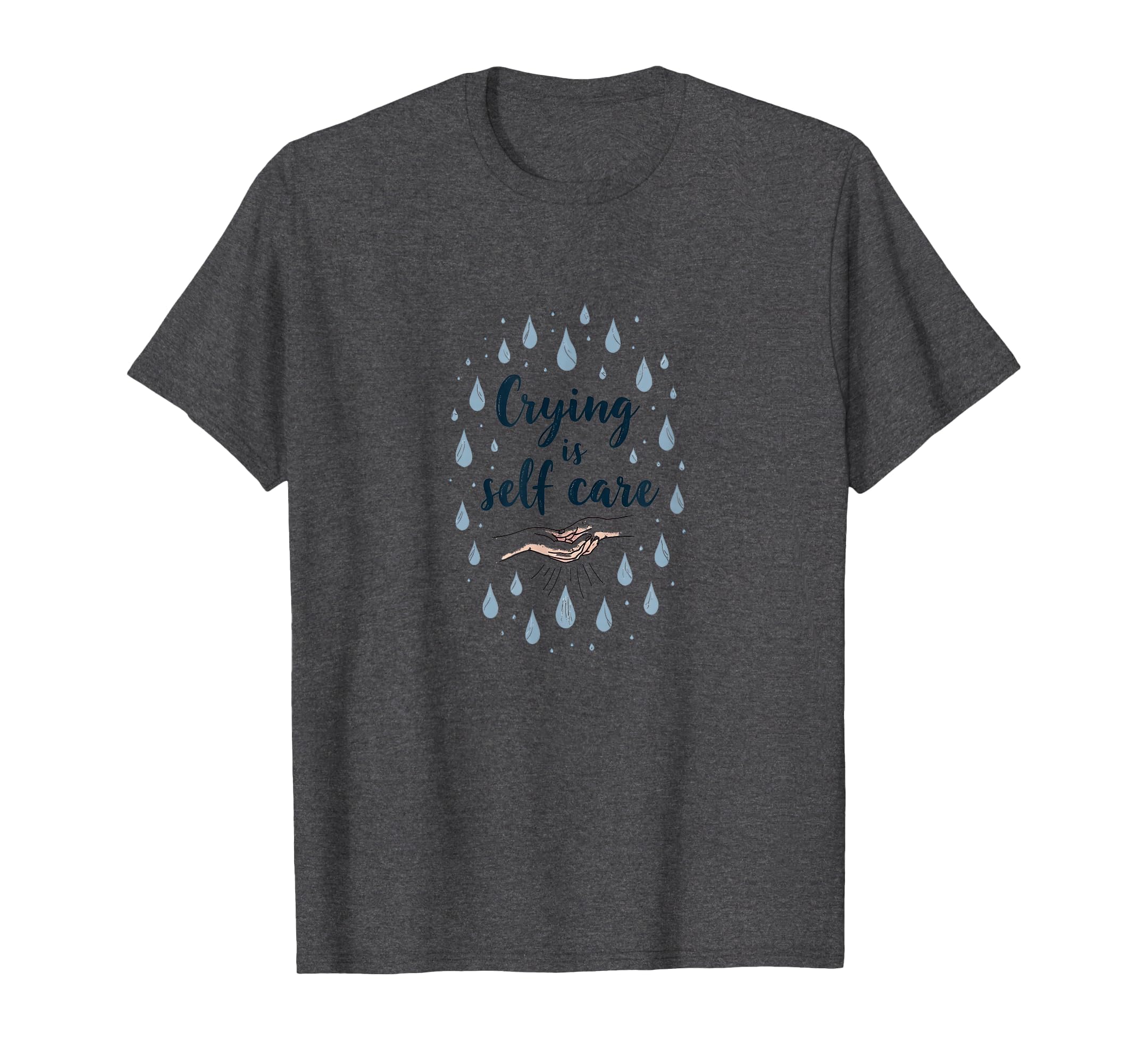 Crying Is Self Care Mental Health T-Shirt - Minimalist Print Men Women - T-Shirt, Sweatshirt, Hoodie