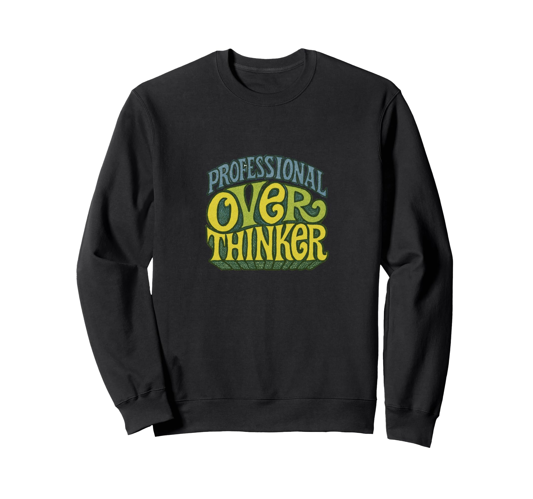 Professional Overthinker Funny Sweatshirt - Casual Everyday Wear Men Women - T-Shirt, Sweatshirt, Hoodie