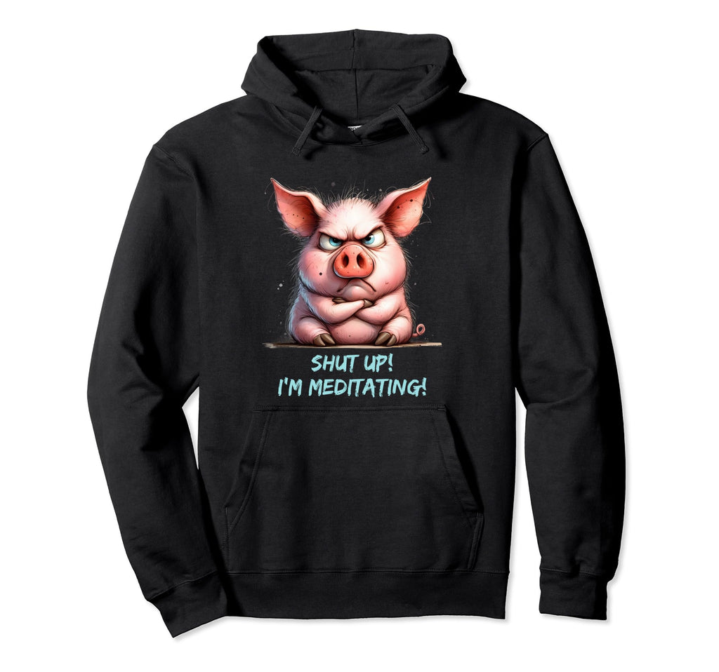 Grumpy Yoga Pig Shut Up Im Meditating Hoodie - Minimalist Print Men Women - T-Shirt, Sweatshirt, Hoodie