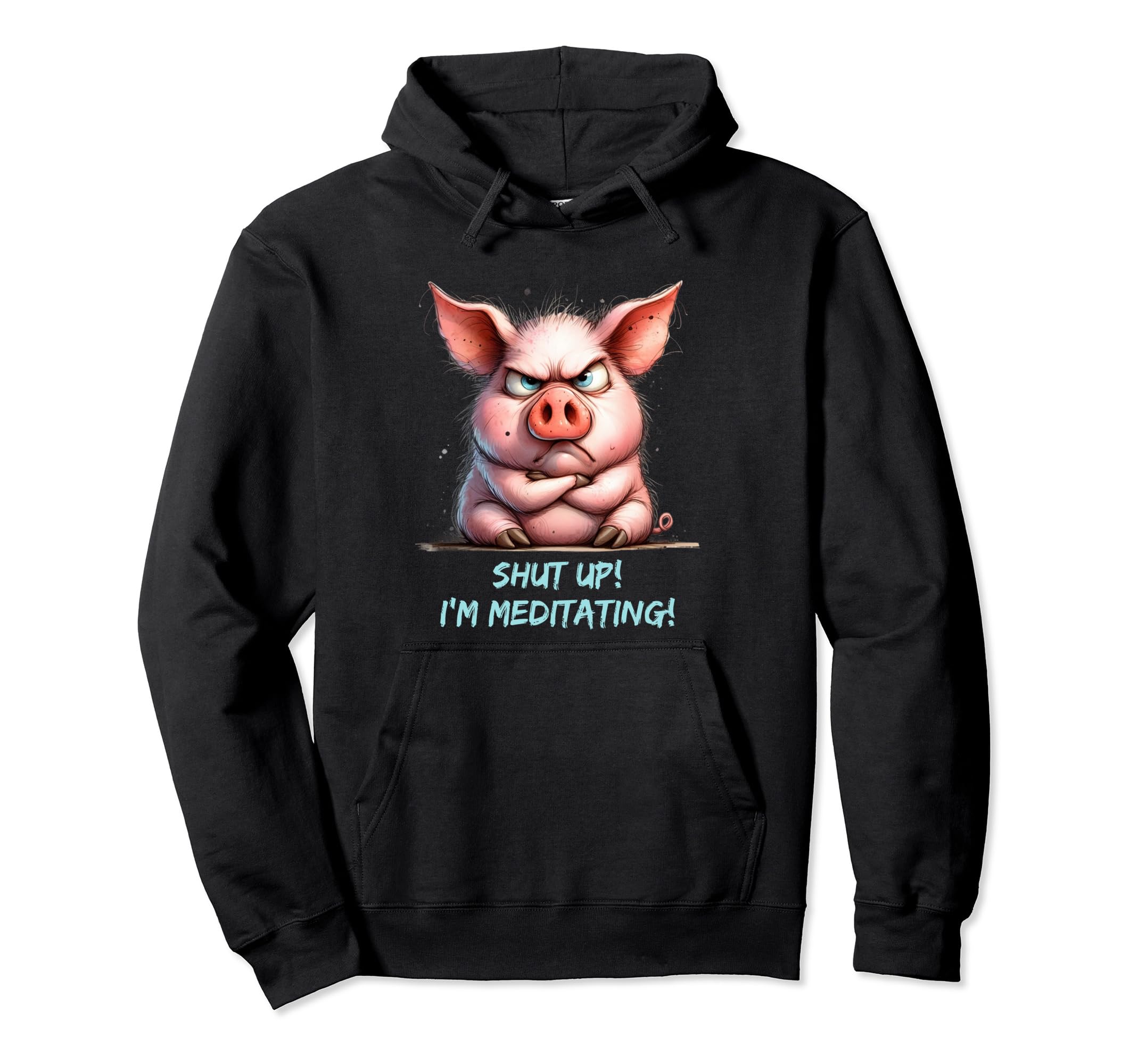 Grumpy Yoga Pig Shut Up Im Meditating Hoodie - Minimalist Print Men Women - T-Shirt, Sweatshirt, Hoodie