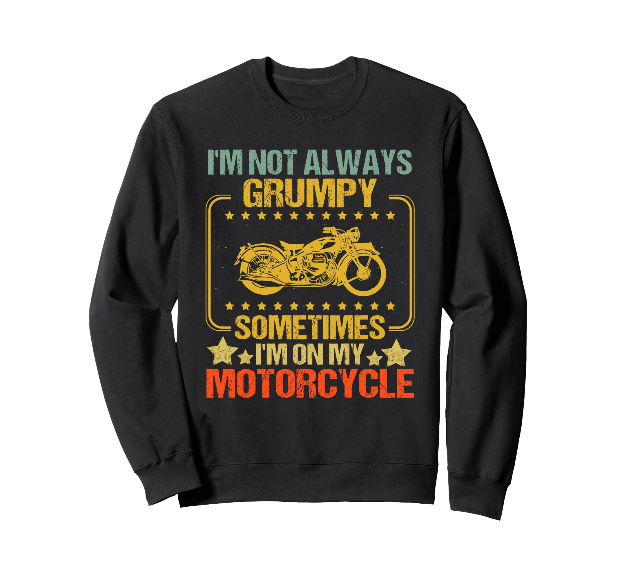 Im Not Always Grumpy Sometimes Im My Sweatshirt - Unique Graphic Unisex - T-Shirt, Sweatshirt, Hoodie