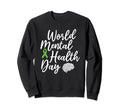 World Mental Health Day Mental Sweatshirt - Fun Novelty Design Men Women - T-Shirt, Sweatshirt, Hoodie