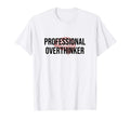Professional Overthinker Funny Brain T-Shirt - Trendy Graphic Unisex - T-Shirt, Sweatshirt, Hoodie
